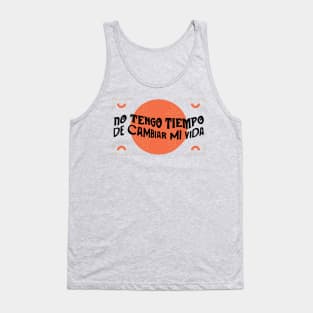 No tengo tiempo de cambiar mi vida Tank Top